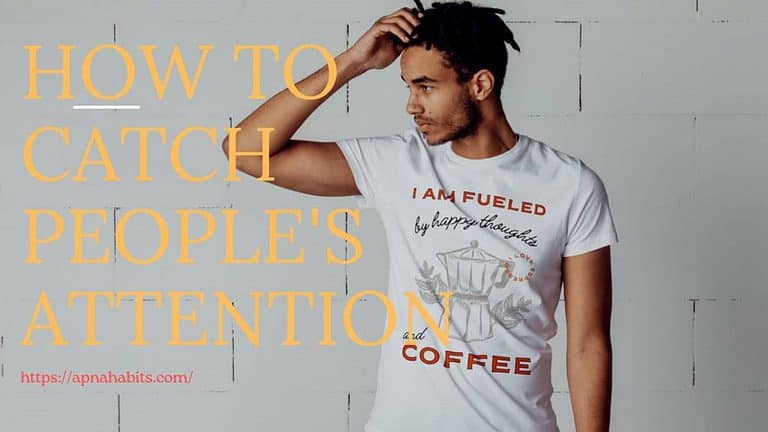 Attract People’s Attention In 6 Step