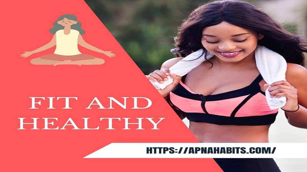 6 Essential Tips To Be Fit And Healthy